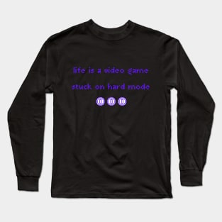 Life is a video game Long Sleeve T-Shirt